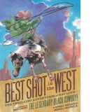 Best Shot in the West : The Thrilling Adventures of Nat Love - the Legendary Black Cowboy!