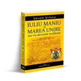 Iuliu Maniu si Marea Unire: un vis devenit realitate