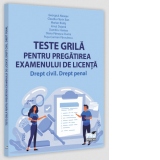 Teste grila pentru pregatirea examenului de licenta. Drept civil. Drept penal