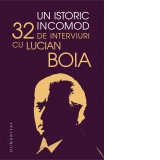 Un istoric incomod. 32 de interviuri cu Lucian Boia