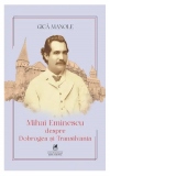 Eminescu despre Dobrogea si Transilvania