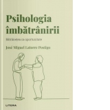 Descopera Psihologia. Psihologia imbatranirii. Batranetea ca oportunitate