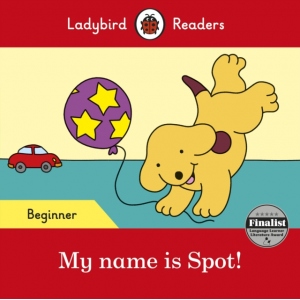 Ladybird Readers Beginner Level - Spot - My name is Spot! (ELT Graded Reader)