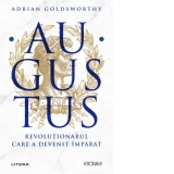 Augustus. Revolutionarul care a devenit imparat