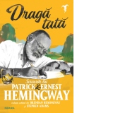 Draga tata. Scrisorile lui Patrick si Ernest Hemingway