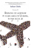 Reconfigurarea securitatii si a Relatiilor Internationale in Secolul 21. Volumul IV: Razboiul de agresiune pe scara larga in Ucraina, in plin secol 21