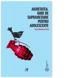 Anxietatea. Ghid de supravietuire pentru adolescente