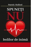 Spuneti NU bolilor de inima