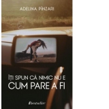 Iti spun ca nimic nu e cum pare a fi