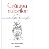 Craiasa culorilor. Romante despre lucruri fine