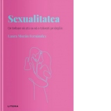 Descopera Psihologia. Sexualitatea. Ce trebuie sa stii ca sa o traiesti pe deplin