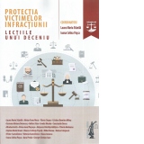 Protectia victimelor infractiunii. Lectiile unui deceniu