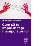 Cum sa te impui in fata manipulatorilor