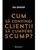 Cum sa convingi clientii sa cumpere scump?