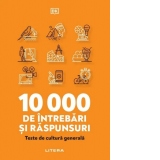 10000 de intrebari si raspunsuri. Teste de cultura generala