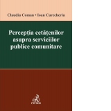 Perceptia cetatenilor asupra serviciilor publice comunitare