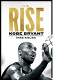 The Rise : Kobe Bryant and the Pursuit of Immortality