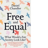 Free and Equal : What Would a Fair Society Look Like?