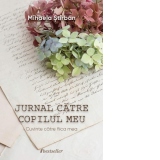 Jurnal catre copilul meu: Cuvinte catre fiica mea