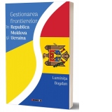 Gestionarea frontierelor in Republica Moldova si Ucraina