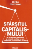 Sfarsitul capitalismului. De ce cresterea economica si protectia mediului nu sunt compatibile si cum vom trai in viitor