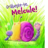 Grabeste-te, Melcule!