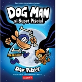 Dog Man. Volumul 4. Dog Man si Super Pisoiul