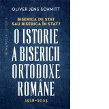 Biserica de stat, sau Biserica in stat? O istorie a Bisericii Ortodoxe Romane, 1918-2023