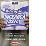 Hei, Whipple, Incearca asta Un ghid pentru a crea reclame de exceptie