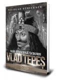 Vlad Tepes. Sub imperiul terorii