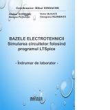 Bazele electrotehnicii. Simularea circuitelor folosind programul LTSpice. Indrumar de laborator