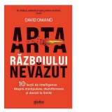 Arta razboiului nevazut. 10 lectii de Intelligence despre manipulare, dezinformare si decizii la limita