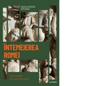 Vezi detalii pentru Descopera istoria. Volumul 3: Intemeierea Romei. De la origini la cucerirea Italiei
