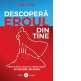 Descopera eroul din tine. Ridica-te deasupra oricarei provocari, amplifica-ti impactul si fii eroul de care lumea are nevoie