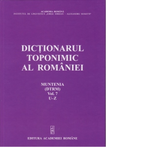 Dictionarul toponimic al Romaniei - Muntenia (DTRM), volumul VII (U-Z)