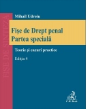 Fise de Drept penal. Partea speciala. Teorie si cazuri practice. Editia 4