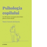 Descopera Psihologia. Psihologia copilului. Un GPS pentru navigarea dezvoltarii pana la varsta adulta