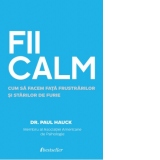 Fii calm. Cum sa facem fata frustrarilor si starilor de furie