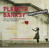 Planeta Banksy. Omul, opera lui si miscarea pe care a inspirat-o