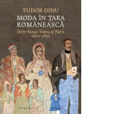 Moda in Tara Romaneasca. Intre Fanar, Viena si Paris, 1800-1850