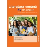 Literatura romana. 67 de eseuri pentru bacalaureat si lucrul la clasa