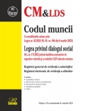 Codul muncii. Legea privind dialogul social. Registrul general de evidenta a salariatilor. Registrul electronic de evidenta a zilierilor. Editia a 18-a, actualizata la 4 aprilie 2023