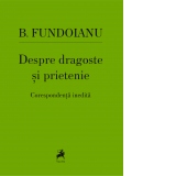 Despre dragoste si prietenie. Corespondenta inedita