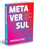 Metaversul. Si modul in care va revolutiona totul