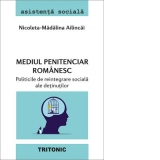 Mediul penitenciar romanesc. Politicile de reintegrare sociala ale detinutilor