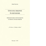 Unitatea crestina in Ortodoxie. Problematizarea Unitatii Crestine, un Sinod al Unitatii Crestine