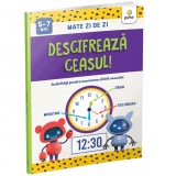 Descifreaza ceasul! Activitati pentru exersarea citirii ceasului (5-7 ani)