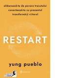 Restart. Elibereaza-te de povara trecutului, conecteaza-te cu prezentul si transforma-ti viitorul