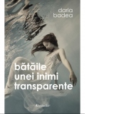 Bataile unei inimi transparente