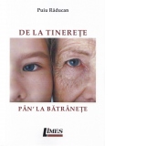 De la tinerete pan' la batranete